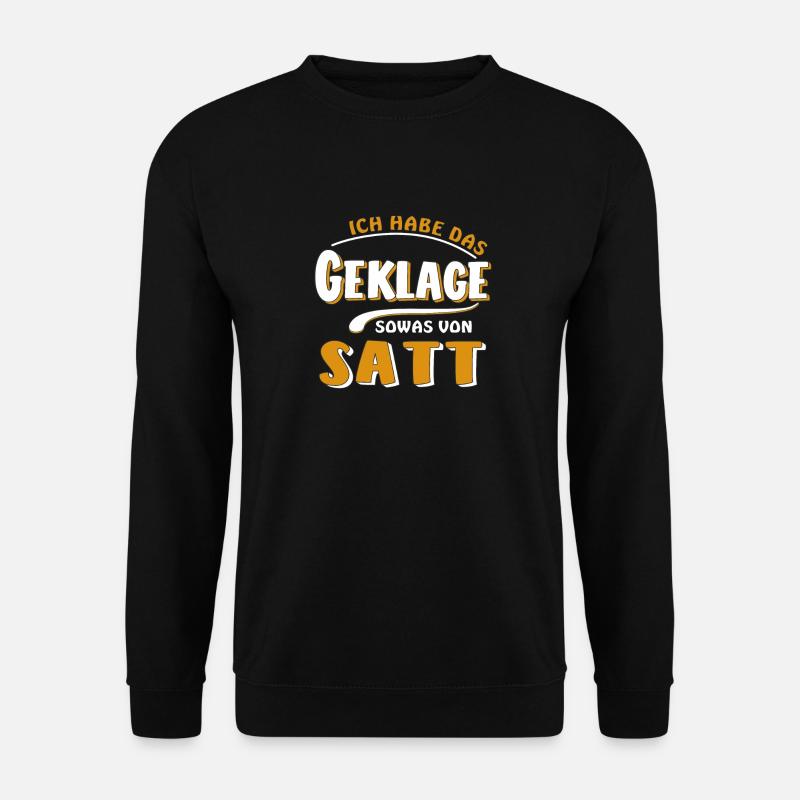 HABE DAS GEKLAGE SATT - Unisex Pullover - Schwarz