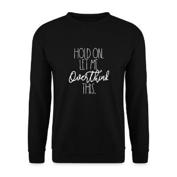 Hold on Let Me Overthink This - Unisex Sweatshirt - black - Front - Alina (178cm) & Michal (187cm)