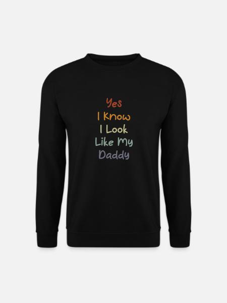 Yes I Know I Look Like My Daddy Funny Father's Day - Unisex Pullover - Schwarz