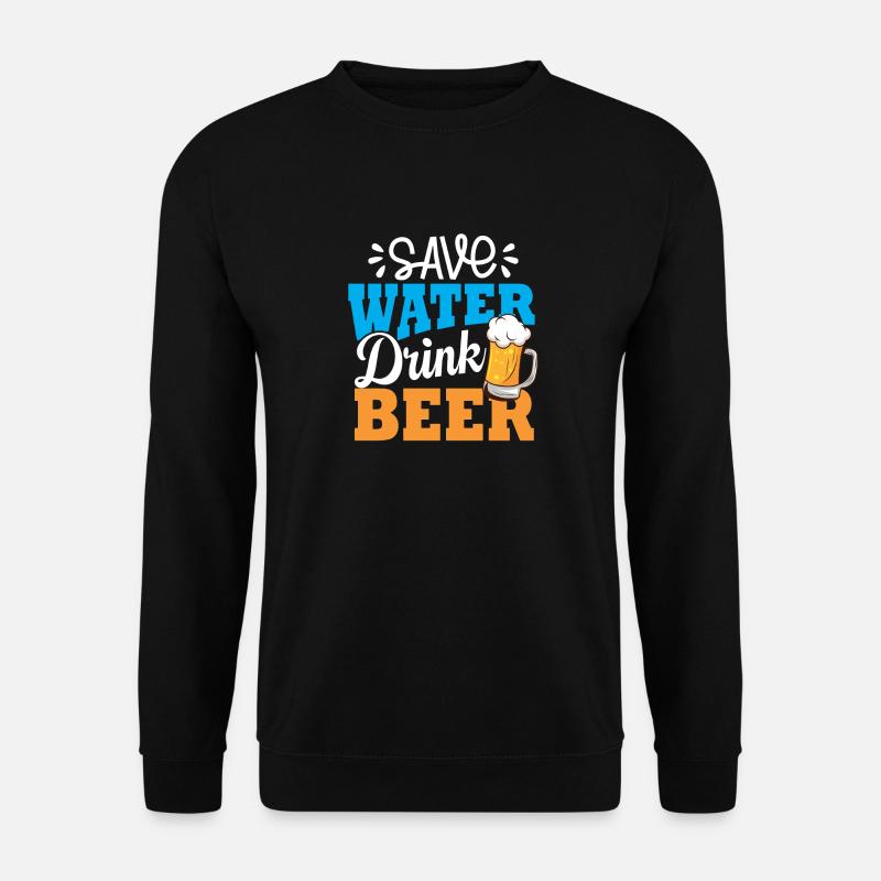 Save Water Drink Beer - Unisex Sweatshirt - black