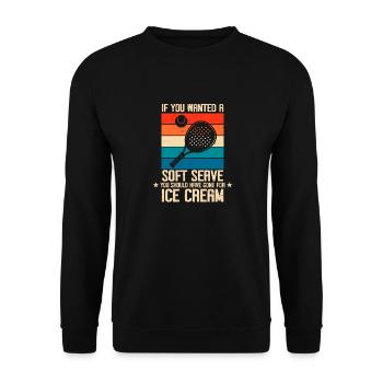 Wenn Du Weiches Wolltest, Geh Eis Essen Tennis - Unisex Pullover - Schwarz - Vorne - Alina (178cm) & Michal (187cm)