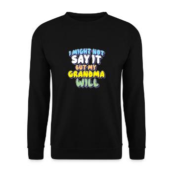 Ich sage es vielleicht nicht, aber meine Oma wird es sagen - Unisex Pullover - Schwarz - Vorne - Alina (178cm) & Michal (187cm)
