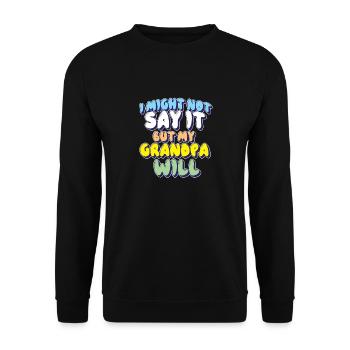 I Might Not Say It But My Grandpa Will - Unisex Sweatshirt - black - Front - Alina (178cm) & Michal (187cm)