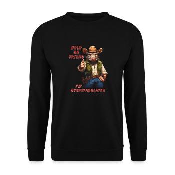 Hold On Friend I'm Overstimulated Cowboy - Unisex Pullover - Schwarz - Vorne - Alina (178cm) & Michal (187cm)
