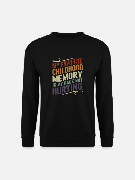 My favorite childhood memory is my back not hurtin - Unisex Pullover - Schwarz