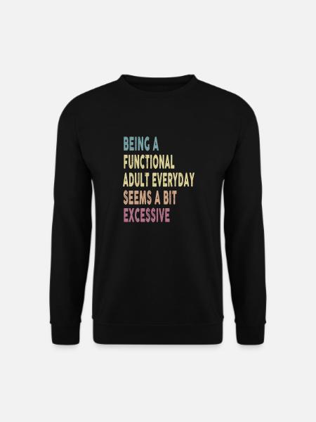 Being A Functional Adult Everyday Seems A Bit - Unisex Pullover - Schwarz