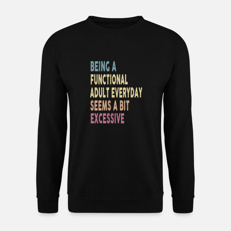 Being A Functional Adult Everyday Seems A Bit - Unisex Pullover - Schwarz