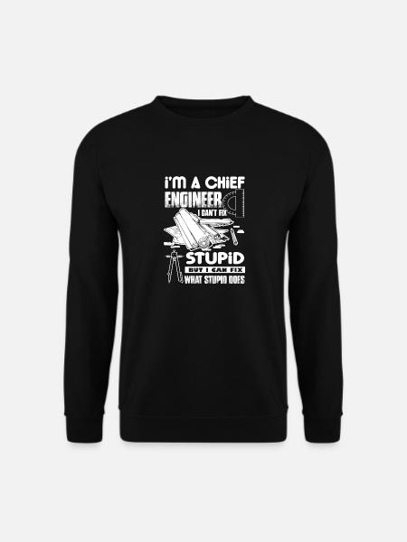 Chief Engineer I Cannot Fix Stupid - Unisex Sweatshirt - black