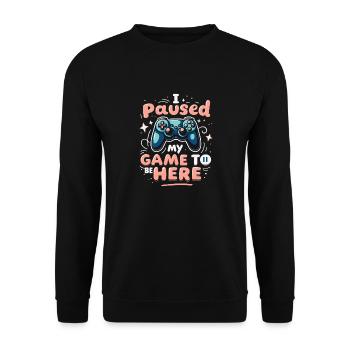 I PAUSED MY GAME TO BE HERE - Unisex Sweatshirt - black - Front - Alina (178cm) & Michal (187cm)