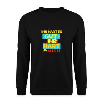 Witziges "Ihr habt es gut - Ihr habt ja mich" Desi - Unisex Pullover - Schwarz - Vorne - Alina (178cm) & Michal (187cm)