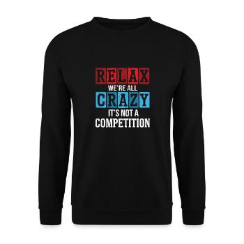 Relax we're all crazy it's not a competition - Unisex Sweatshirt - black - Front - Alina (178cm) & Michal (187cm)