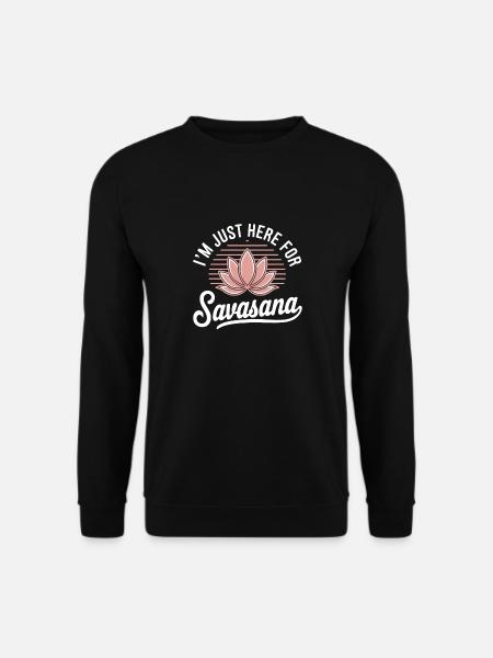 Ich bin nur hier, um savasana lustig Yoga Spruch Humor zu sagen - Unisex Pullover - Schwarz