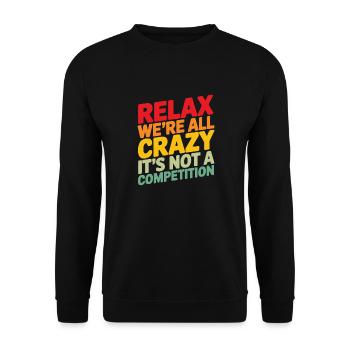 Relax we're all crazy it's not a competition - Unisex Sweatshirt - black - Front - Alina (178cm) & Michal (187cm)