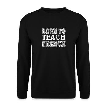 French Teacher Born To Teach French - Unisex Sweatshirt - black - Front - Alina (178cm) & Michal (187cm)