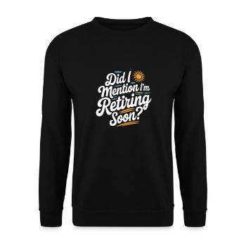 Habe ich schon erwähnt, dass ich bald in Rente gehe? Lustiger Ruhestand - Unisex Pullover - Schwarz - Vorne - Alina (178cm) & Michal (187cm)