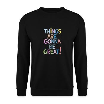 Motivation Things Are Gonna Be Great - Unisex Pullover - Schwarz - Vorne - Alina (178cm) & Michal (187cm)