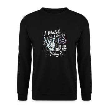 I Match Energy So How We Gon' Act Today - Unisex Pullover - Schwarz - Vorne - Alina (178cm) & Michal (187cm)