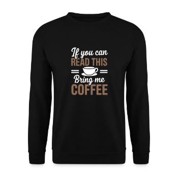 Wenn du das lesen kannst, bring mir Kaffee Liebhaber lustig j - Unisex Pullover - Schwarz - Vorne - Alina (178cm) & Michal (187cm)