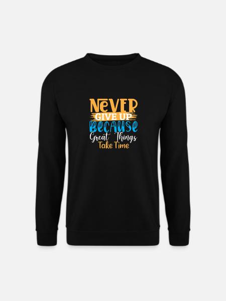 Never Give Up Because Great Things Take Time - Unisex Sweatshirt - black