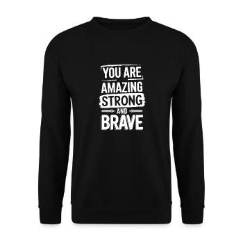 You Are Amazing Strong and Brave Motivation - Unisex Sweatshirt - black - Front - Alina (178cm) & Michal (187cm)