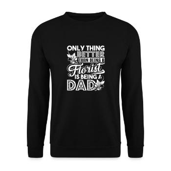 Thing Better Than Being A Florist Is Being A Dad - Unisex Sweatshirt - black - Front - Alina (178cm) & Michal (187cm)