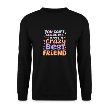 Tu ne peux pas me faire peur, j’ai un meilleur ami fou - Sweat-shirt Unisexe - noir - Devant - Alina (178cm) & Michal (187cm)