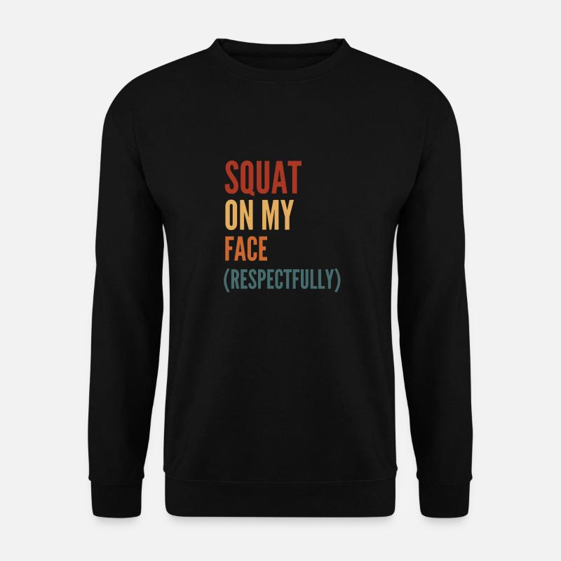 Squat On My Face Respectfully - Unisex Sweatshirt - black