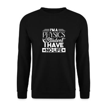 Physics Student I Have No Life - Unisex Sweatshirt - black - Front - Alina (178cm) & Michal (187cm)