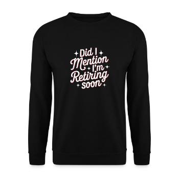 Did I Mention I'm Retiring Soon 6 - Unisex Pullover - Schwarz - Vorne - Alina (178cm) & Michal (187cm)