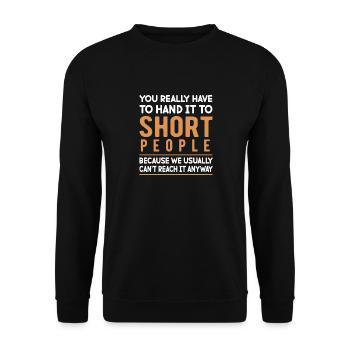 You really have to pass it on to people of short stature - Unisex Sweatshirt - black - Front - Alina (178cm) & Michal (187cm)
