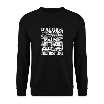 Try Doing What Your Art Teacher Told You To Do - Unisex Sweatshirt - black - Front - Alina (178cm) & Michal (187cm)