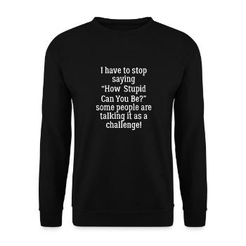 Ich muss aufhören zu sagen, wie dumm man sein kann - Unisex Pullover - Schwarz - Vorne - Alina (178cm) & Michal (187cm)