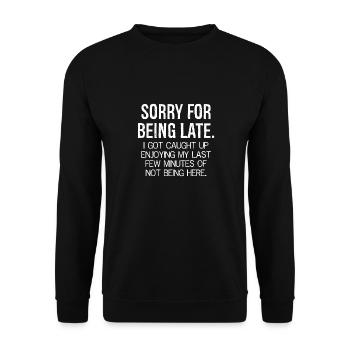sorry for being late funny shirt - Unisex Sweatshirt - black - Front - Alina (178cm) & Michal (187cm)