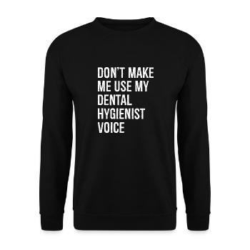 Zwinge mich nicht, meine Stimme als Dentalhygienikerin zu benutzen - Unisex Pullover - Schwarz - Vorne - Alina (178cm) & Michal (187cm)