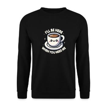 Ich bin hier, wenn du mich brauchst Kaffee - Unisex Pullover - Schwarz - Vorne - Alina (178cm) & Michal (187cm)