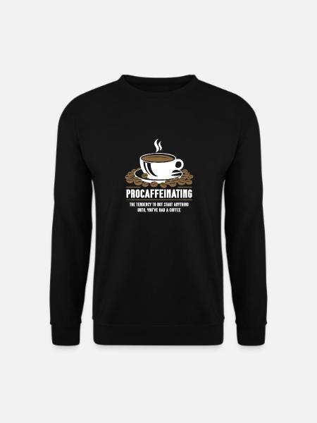 Procaffeinating Coffee Lovers Start Nothing - Unisex Sweatshirt - black
