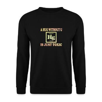 A Hug Without You Is Simply Toxic Chemistry - Unisex Sweatshirt - black - Front - Alina (178cm) & Michal (187cm)