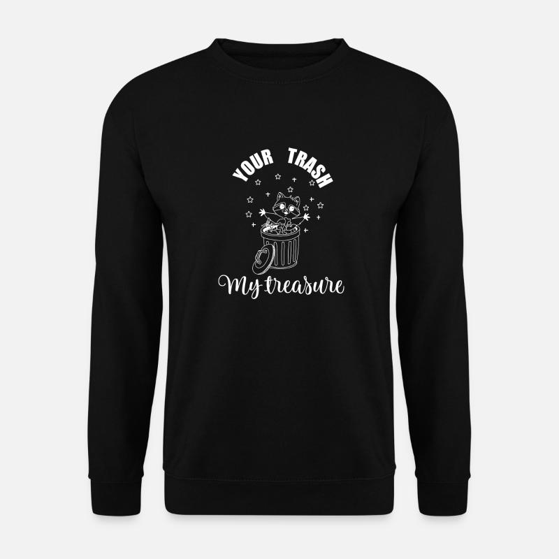 Your trash, my treasure - Unisex Sweatshirt - black
