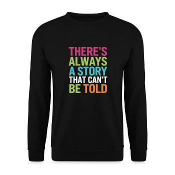 THERE S ALWAYS A STORY THAT CAN'T BE TOLD - Unisex Sweatshirt - black - Front - Alina (178cm) & Michal (187cm)