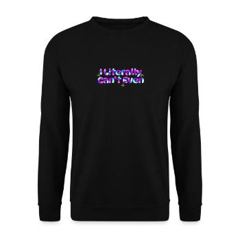 I Literally Cant Even Care - Unisex Sweatshirt - black - Front - Alina (178cm) & Michal (187cm)