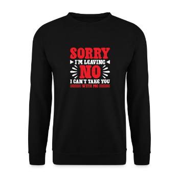 Sorry I'm Leaving No I Can't Take You With Me 6 - Unisex Pullover - Schwarz - Vorne - Alina (178cm) & Michal (187cm)