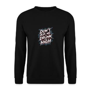 Don't Ask Me I'm Drunk And High 7 - Unisex Pullover - Schwarz - Vorne - Alina (178cm) & Michal (187cm)