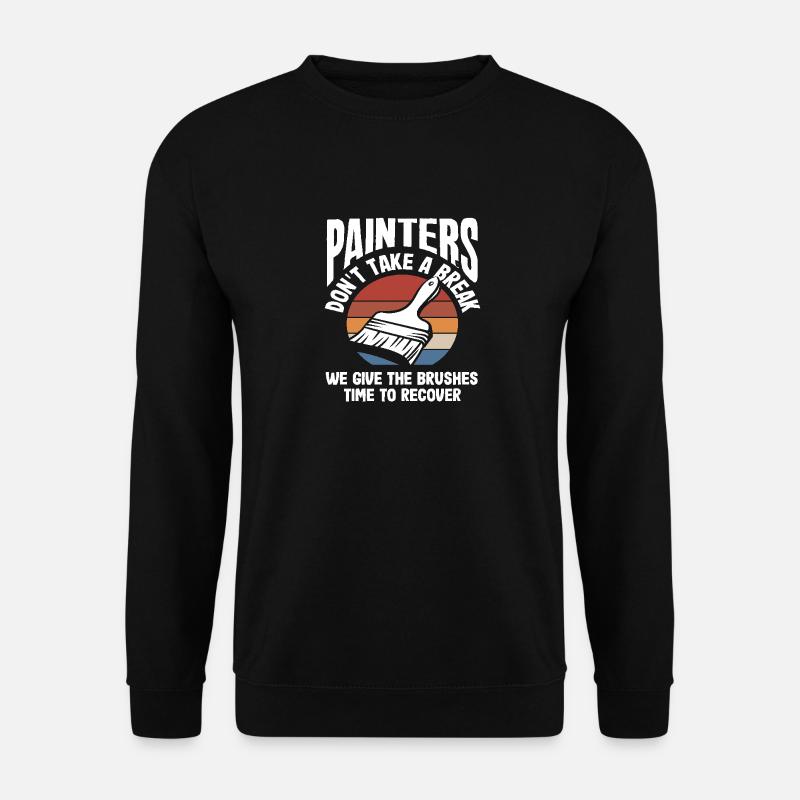 Painters give the brushes breaks - Unisex Sweatshirt - black