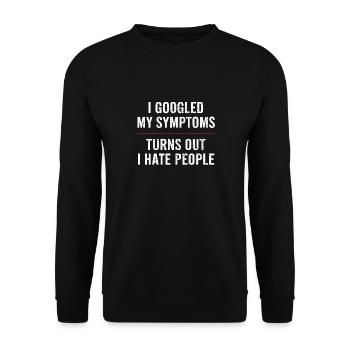 J’ai googlé mes symptômes Il s’avère que je déteste les gens - Sweat-shirt Unisexe - noir - Devant - Alina (178cm) & Michal (187cm)