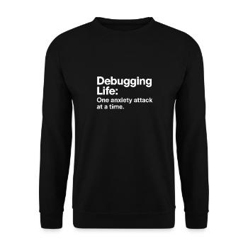 Debuggen des Lebens Eine Angstattacke nach der anderen IT-Männer - Unisex Pullover - Schwarz - Vorne - Alina (178cm) & Michal (187cm)