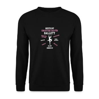 HEUTE IST EIN GUTER TAG ZUM BALLETT Ballerina Tanz - Unisex Pullover - Schwarz - Vorne - Alina (178cm) & Michal (187cm)