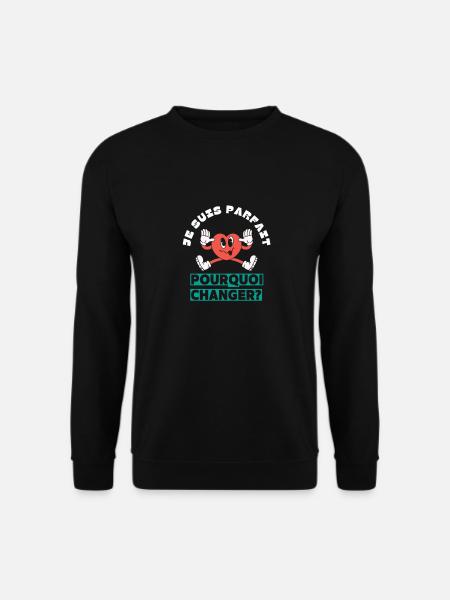 I'm perfect, why change? - Unisex Sweatshirt - black