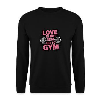 Love Is Not Real Go to Gym Funny Fitness - Unisex Pullover - Schwarz - Vorne - Alina (178cm) & Michal (187cm)
