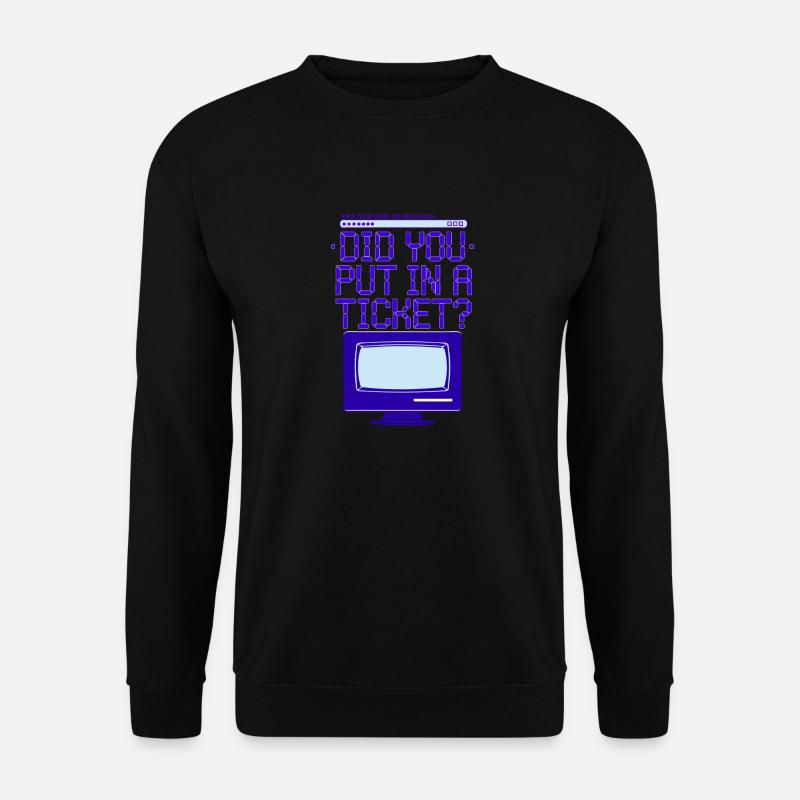 DID YOU PUT IN A TICKET - Unisex Pullover - Schwarz
