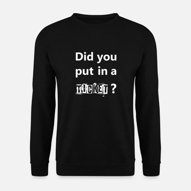 DID YOU PUT IN A TICKET – IT Admin PC Humor Witze - Unisex Pullover - Schwarz